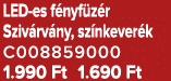 LED es f nyf z r Sziv rv ny, sz nkever k C008859000 1.990 Ft 1.690 Ft