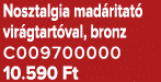 Nosztalgia mad ritat vir gtart val, bronz C009700000 10.590 Ft