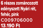 6 r szes zom ncozott ed nyszett Ny ri r t, feh r, pink C009706000 13.190 Ft