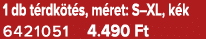 1 db t rdk t s, m ret: S–XL, k k 6421051 4.490 Ft
