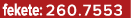 fekete: 260.7553