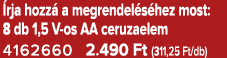  rja hozz a megrendel s hez most: 8 db 1,5 V os AA ceruzaelem 4162660 2.490 Ft (311,25 Ft/db)