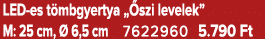 LED es t mbgyertya „ szi levelek” M: 25 cm,  6,5 cm 7622960 5.790 Ft