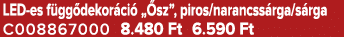 LED es f gg dekor ci „ sz”, piros/narancss rga/s rga C008867000 8.480 Ft 6.590 Ft