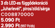 3 db LED es f gg dekor ci „Juharlev l”, piros/z ld/s rga C008870000 5.090 Ft 2.990 Ft (997 Ft/db)