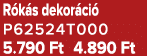 R k s dekor ci P62524T000 5.790 Ft 4.890 Ft