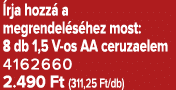  rja hozz a megrendel s hez most: 8 db 1,5 V os AA ceruzaelem 4162660 2.490 Ft (311,25 Ft/db)