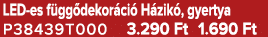LED es f gg dekor ci H zik , gyertya P38439T000 3.290 Ft 1.690 Ft