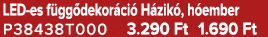 LED es f gg dekor ci H zik , h ember P38438T000 3.290 Ft 1.690 Ft