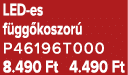 LED es f gg koszor P46196T000 8.490 Ft 4.490 Ft