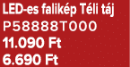 LED es falik p T li t j P58888T000 11.090 Ft 6.690 Ft