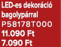 LED es dekor ci bagolyp rral P58178T000 11.090 Ft 7.090 Ft