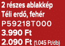 2 r szes ablakk p T li erd , feh r P59218T000 3.990 Ft 2.090 Ft (1.045 Ft/db)