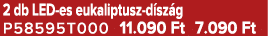 2 db LED es eukaliptusz d sz g P58595T000 11.090 Ft 7.090 Ft