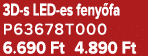 3D s LED es feny fa P63678T000 6.690 Ft 4.890 Ft