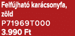 Felf jhat kar csonyfa, z ld P71969T000 3.990 Ft