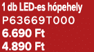 1 db LED es h pehely P63669T000 6.690 Ft 4.890 Ft