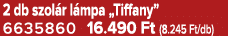 2 db szol r l mpa „Tiffany” 6635860 16.490 Ft (8.245 Ft/db)