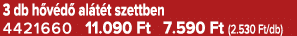 3 db h v d al t t szettben 4421660 11.090 Ft 7.590 Ft (2.530 Ft/db)