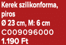 Kerek szilikonforma, piros  23 cm, M: 6 cm C009096000 1.190 Ft
