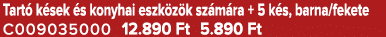 Tart k sek  s konyhai eszk z k sz m ra + 5 k s, barna/fekete C009035000 12.890 Ft 5.890 Ft