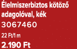  lelmiszerbiztos k t z adagol val, k k 3067460 22 Ft/1 m 2.190 Ft