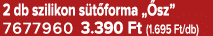 2 db szilikon s t forma „ sz” 7677960 3.390 Ft (1.695 Ft/db)