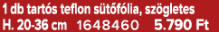 1 db tart s teflon s t f lia, sz gletes H. 20 36 cm 1648460 5.790 Ft