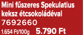 Mini f szeres Spekulatius keksz tcsokol d val 7692660 1.654 Ft/100g 5.790 Ft