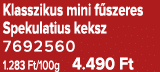 Klasszikus mini f szeres Spekulatius keksz 7692560 1.283 Ft/100g 4.490 Ft