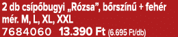 2 db cs p bugyi „R zsa”, b rsz n + feh r m r. M, L, XL, XXL 7684060 13.390 Ft (6.695 Ft/db)