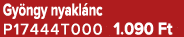 Gy ngy nyakl nc P17444T000 1.090 Ft