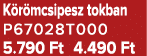 K r mcsipesz tokban P67028T000 5.790 Ft 4.490 Ft