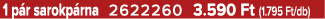 1 p r sarokp rna 2622260 3.590 Ft (1.795 Ft/db)