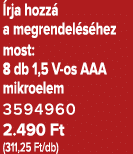  rja hozz a megrendel s hez most: 8 db 1,5 V os AAA mikroelem 3594960 2.490 Ft (311,25 Ft/db)