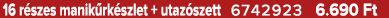 16 r szes manik rk szlet + utaz szett 6742923 6.690 Ft