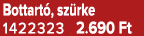 Bottart , sz rke 1422323 2.690 Ft