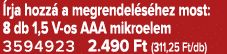  rja hozz a megrendel s hez most: 8 db 1,5 V os AAA mikroelem 3594923 2.490 Ft (311,25 Ft/db)