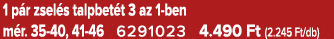 1 p r zsel s talpbet t 3 az 1 ben m r. 35 40, 41 46 6291023 4.490 Ft (2.245 Ft/db)