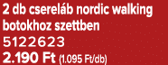 2 db cserel b nordic walking botokhoz szettben 5122623 2.190 Ft (1.095 Ft/db)