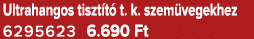 Ultrahangos tiszt t t. k. szem vegekhez 6295623 6.690 Ft