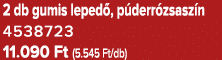 2 db gumis leped , p derr zsasz n 4538723 11.090 Ft (5.545 Ft/db)