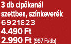 3 db cip kan l szettben, sz nkever k 6921823 4.490 Ft 2.990 Ft (997 Ft/db)