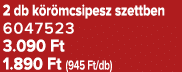 2 db k r mcsipesz szettben 6047523 3.090 Ft 1.890 Ft (945 Ft/db)