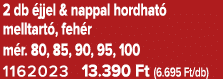2 db jjel & nappal hordhat  melltart , feh r m r. 80, 85, 90, 95, 100 1162023 13.390 Ft (6.695 Ft/db)
