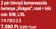 2 p r k nny kompresszi s harisnya „Vir gok”, roz  + k k m r. S/M, L/XL 7478023 7.390 Ft (3.695 Ft/p r)