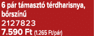 6 p r t maszt t rdharisnya, b rsz n  2127823 7.590 Ft (1.265 Ft/p r)