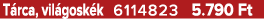 T rca, vil gosk k 6114823 5.790 Ft