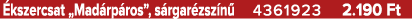  kszercsat „Mad rp ros”, s rgar zsz n 4361923 2.190 Ft