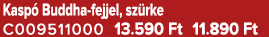 Kasp Buddha fejjel, sz rke C009511000 13.590 Ft 11.890 Ft